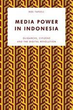 Media Power in Indonesia: Oligarchs, Citizens and the Digital Revolution