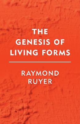 The Genesis of Living Forms - Raymond Ruyer - cover