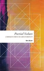 Partial Values: A Comparative Study in the Limits of Objectivity