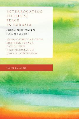 Interrogating Illiberal Peace in Eurasia: Critical Perspectives on Peace and Conflict - cover