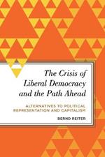 The Crisis of Liberal Democracy and the Path Ahead: Alternatives to Political Representation and Capitalism