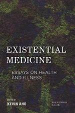 Existential Medicine: Essays on Health and Illness