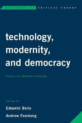 Technology, Modernity, and Democracy: Essays by Andrew Feenberg - cover