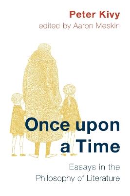 Once Upon a Time: Essays in the Philosophy of Literature - Peter Kivy,Aaron Meskin - cover