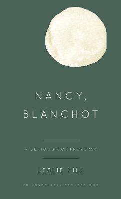 Nancy, Blanchot: A Serious Controversy - Leslie Hill - cover