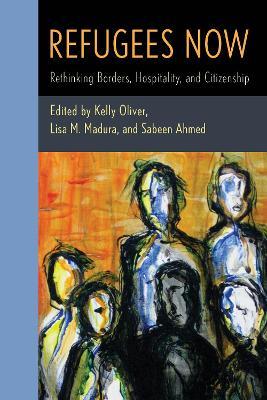 Refugees Now: Rethinking Borders, Hospitality, and Citizenship - cover