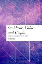 On Music, Value and Utopia: Nostalgia for an Age Yet to Come?