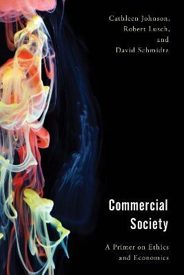 Commercial Society: A Primer on Ethics and Economics - Cathleen Johnson,Robert Lusch,David Schmidtz - cover