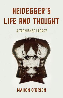 Heidegger's Life and Thought: A Tarnished Legacy - Mahon O'Brien - cover