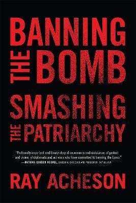 Banning the Bomb, Smashing the Patriarchy - Ray Acheson - cover