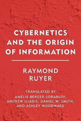 Cybernetics and the Origin of Information - Raymond Ruyer - cover