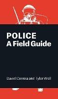 Police: A Field Guide - Tyler Wall,David Correia - cover