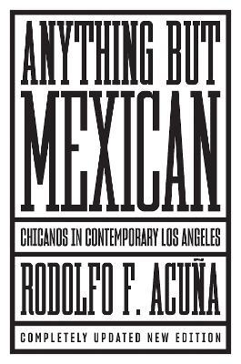 Anything But Mexican: Chicanos in Contemporary Los Angeles - Rodolfo F Acuña - cover