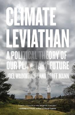 Climate Leviathan: A Political Theory of Our Planetary Future - Joel Wainwright,Geoff Mann - cover