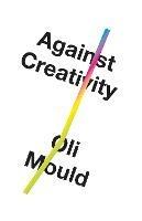 Against Creativity - Oli Mould - cover