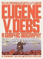 Eugene V. Debs: A Graphic Biography