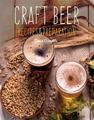 Craft Beer: Recipes & Preparation - David Doucette - cover