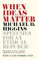 When Ideas Matter: Speeches for an Ethical Republic