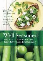 Well Seasoned: Exploring, Cooking and Eating with the Seasons - Russell Brown,Jonathan Haley - cover