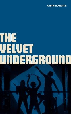 The Velvet Underground - Chris Roberts - cover