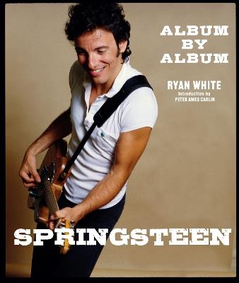 Springsteen: Album by Album - Ryan White - cover