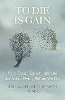 To Die is Gain: Near-Death Experience and the Art of Dying Before We Die