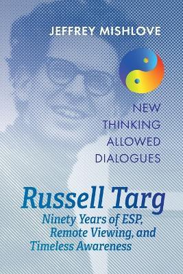 Russell Targ: Ninety Years of Remote Viewing, ESP, and Timeless Awareness - Jeffrey Mishlove,Russell Targ - cover