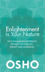 Enlightenment is Your Nature: The Fundamental Difference Between Psychology, Therapy and Meditation