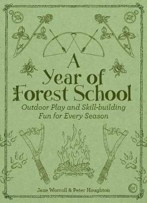 A Year of Forest School: Outdoor Play and Skill-building Fun for Every Season - Jane Worroll - cover