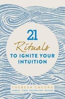 21 Rituals to Ignite Your Intuition - Theresa Cheung - cover