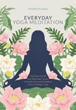 Everyday Yoga Meditation: Still your Mind and Find Inner Peace through the Transformative Power of Kriya Yoga