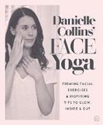 Danielle Collins' Face Yoga: Firming facial exercises & inspiring tips to glow, inside and out