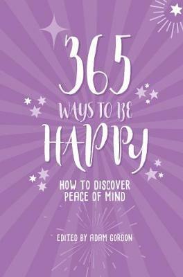 365 Ways to Be Happy: How to Discover Peace of Mind - cover