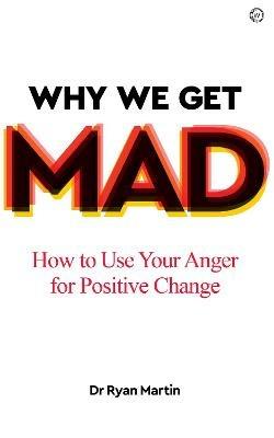 Why We Get Mad: How to Use Your Anger for Positive Change - Dr Ryan Martin  - Libro in lingua inglese - Watkins Media Limited - | IBS