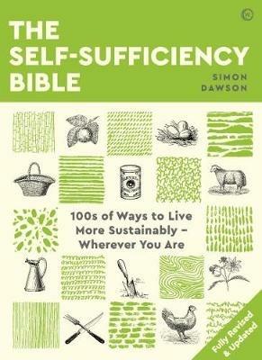 The Self-sufficiency Bible: 100s of Ways to Live More Sustainably – Wherever You Are - Simon Dawson - cover