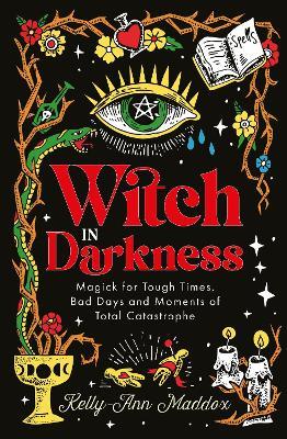 Witch in Darkness: Magic When You Need it Most - Kelly-Ann Maddox - cover