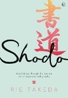 Shodo: The practice of mindfulness through the ancient art of Japanese calligraphy - Rie Takeda - cover