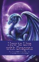 How to Live with Dragons: The Dragon Path Guide to Healing, Empowerment and Adventure - Caroline Mitchell - cover