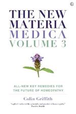 The New Materia Medica: Volume III: All-new Key Remedies for the Future of Homoeopathy