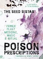 Poison Prescriptions: Power Plant Medicine, Magic & Ritual - The Seed Sistas - cover