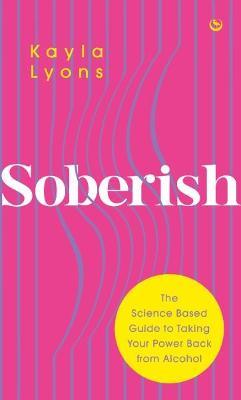 Soberish: The Science Based Guide to Taking Your Power Back from Alcohol - Kayla Lyons - cover