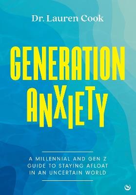Generation Anxiety: A Millennial and Gen Z Guide to Staying Afloat in an Uncertain World - Lauren Cook - cover
