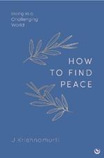 HOW TO FIND PEACE: Living in a Challenging World