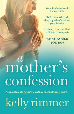 A Mother's Confession: A heartbreaking story with a breathtaking twist - Kelly Rimmer - cover
