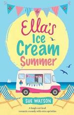Ella's Ice-Cream Summer: A laugh out loud romantic comedy with extra sprinkles