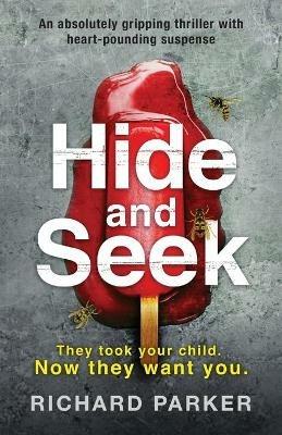 Hide and Seek: An Absolutely Gripping Thriller with Heart-Pounding Suspense - Richard Parker - cover