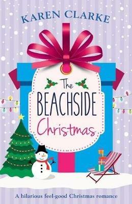 The Beachside Christmas: A hilarious feel good Christmas romance - Karen Clarke - cover