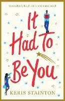 It Had to Be You: An Absolutely Laugh Out Loud Romance Novel - Keris Stainton - cover