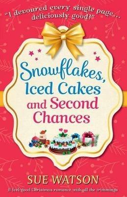 Snowflakes, Iced Cakes and Second Chances: A feel good Christmas romance with all the trimmings - Sue Watson - cover