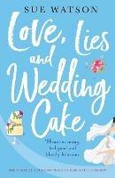 Love, Lies and Wedding Cake: The perfect laugh out loud romantic comedy - Sue Watson - cover